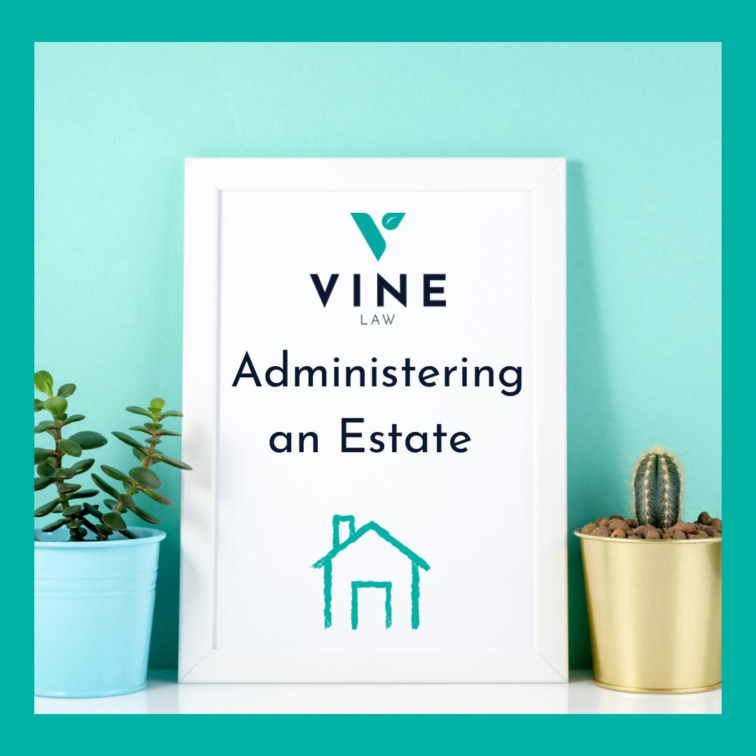 Administering An Estate - Blog by Vine Law