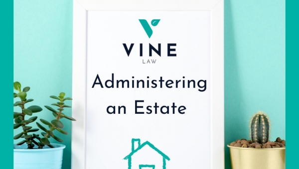 Administering An Estate - Blog by Vine Law